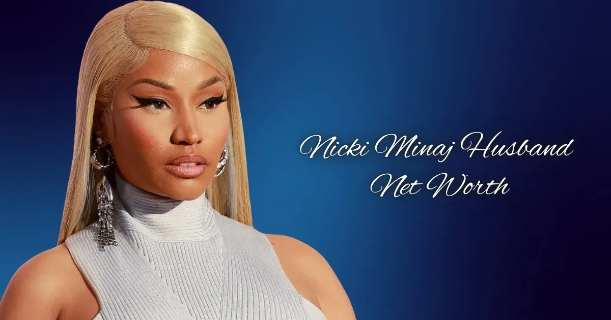 Nicki Minaj Husband Net Worth, Age, Height, Weight, Career, And More